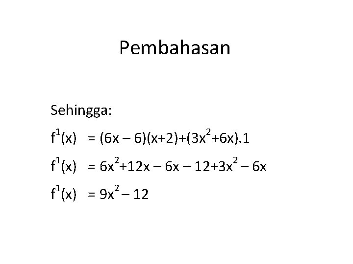 Pembahasan Sehingga: 1 2 f (x) = (6 x – 6)(x+2)+(3 x +6 x).