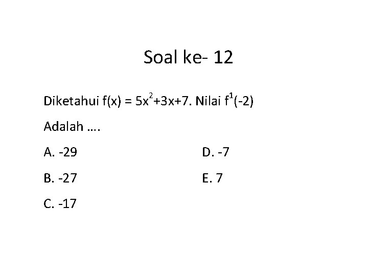 Soal ke- 12 2 1 Diketahui f(x) = 5 x +3 x+7. Nilai f