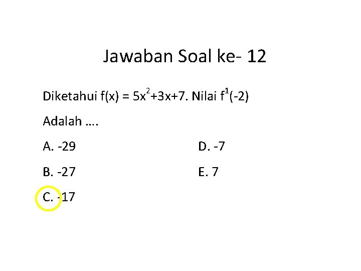 Jawaban Soal ke- 12 Diketahui f(x) = 5 x 2+3 x+7. Nilai f 1(-2)