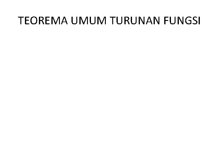 TEOREMA UMUM TURUNAN FUNGSI 