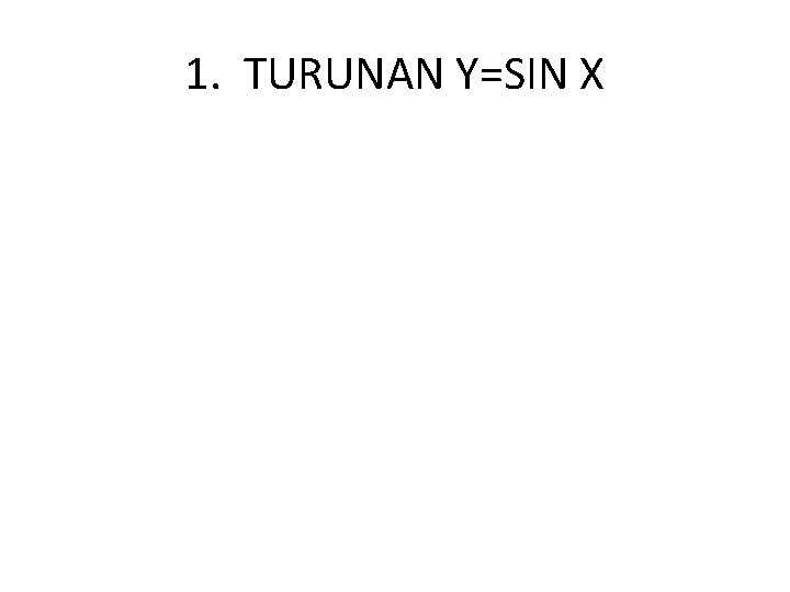 1. TURUNAN Y=SIN X 