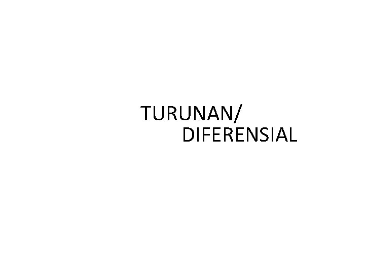 TURUNAN/ DIFERENSIAL 