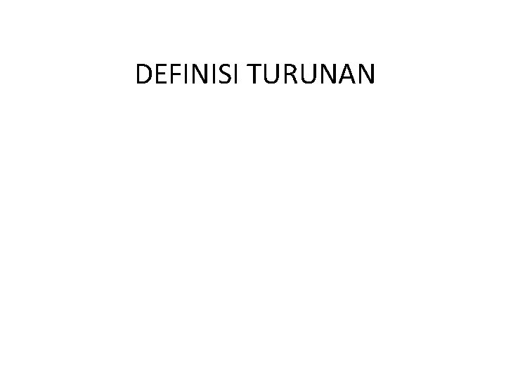 DEFINISI TURUNAN 