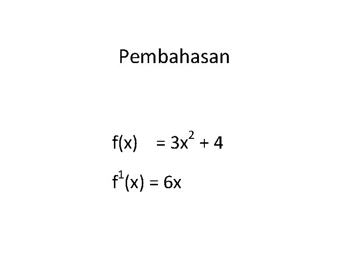 Pembahasan 2 f(x) = 3 x + 4 1 f (x) = 6 x