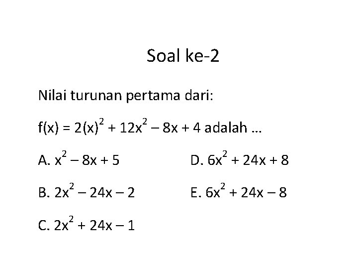 Soal ke-2 Nilai turunan pertama dari: 2 2 f(x) = 2(x) + 12 x