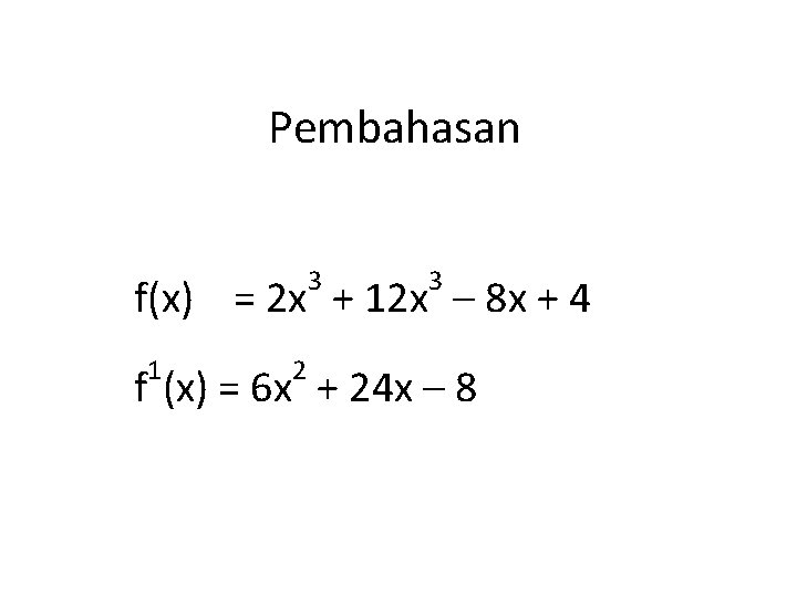 Pembahasan 3 3 f(x) = 2 x + 12 x – 8 x +