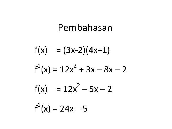 Pembahasan f(x) = (3 x-2)(4 x+1) 1 2 f (x) = 12 x +