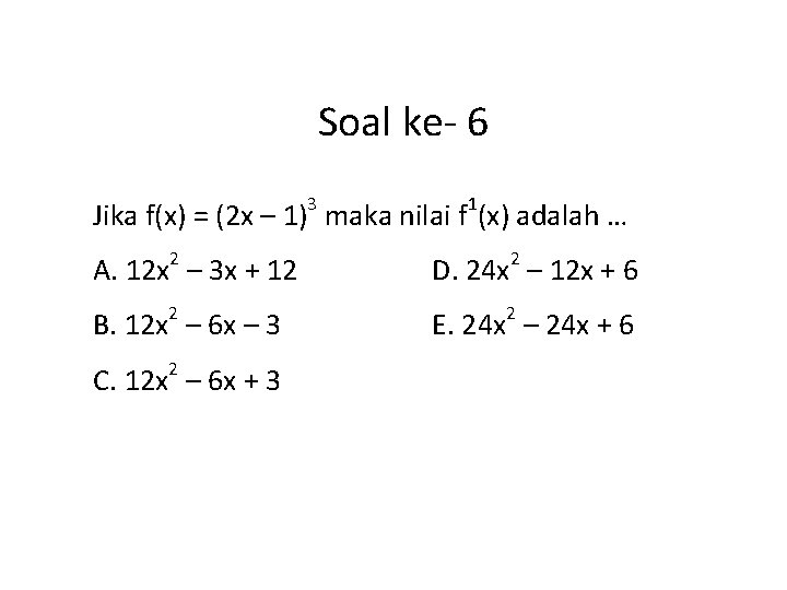 Soal ke- 6 3 1 Jika f(x) = (2 x – 1) maka nilai