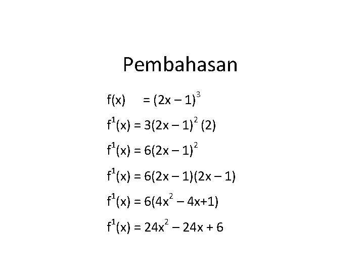 Pembahasan f(x) = (2 x – 1) 3 1 2 f (x) = 3(2