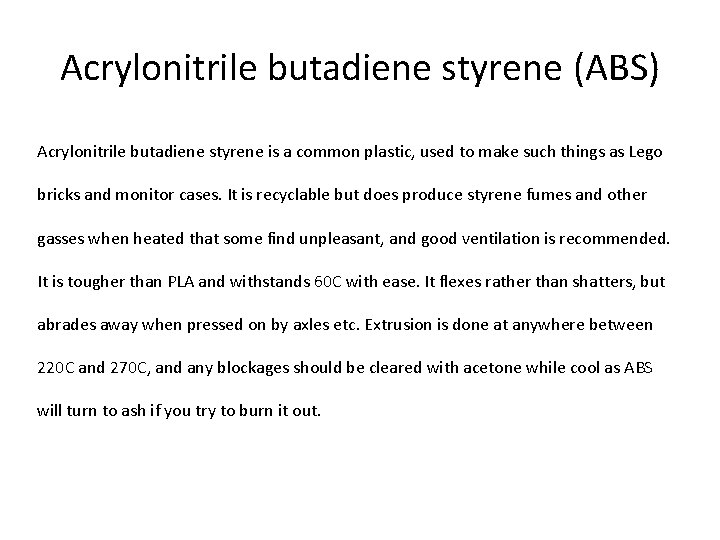 Acrylonitrile butadiene styrene (ABS) Acrylonitrile butadiene styrene is a common plastic, used to make