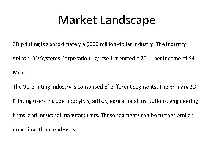 Market Landscape 3 D printing is approximately a $600 million-dollar industry. The industry goliath,