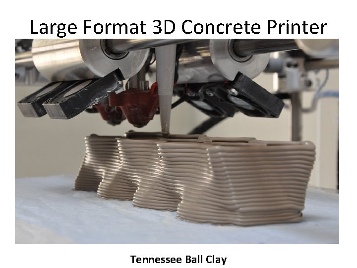 Large Format 3 D Concrete Printer Tennessee Ball Clay 