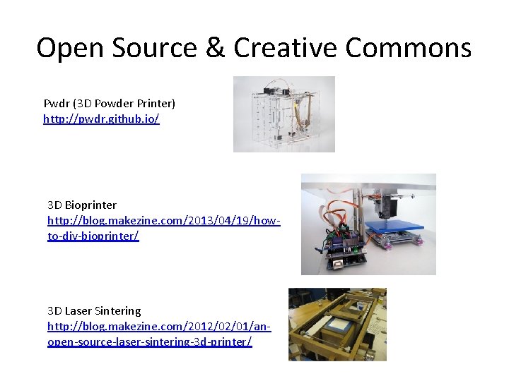 Open Source & Creative Commons Pwdr (3 D Powder Printer) http: //pwdr. github. io/