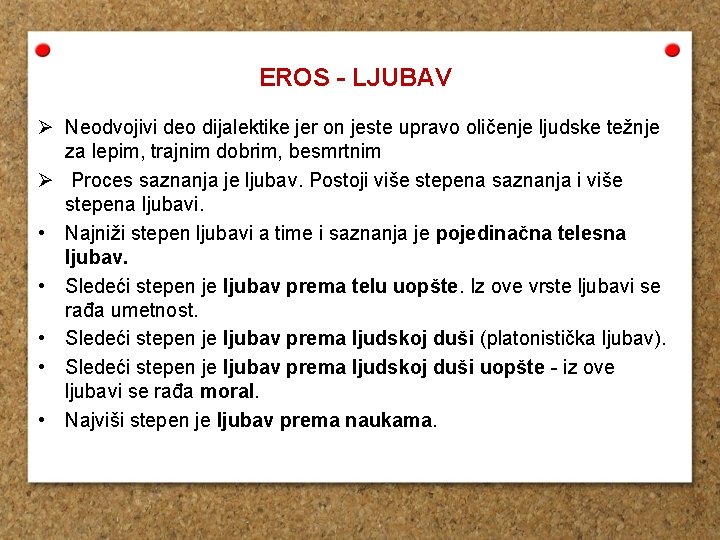 EROS - LJUBAV Ø Neodvojivi deo dijalektike jer on jeste upravo oličenje ljudske težnje