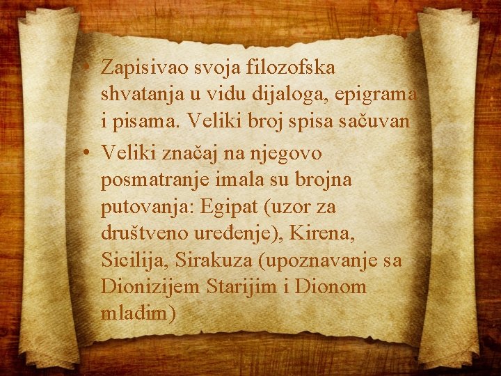  • Zapisivao svoja filozofska shvatanja u vidu dijaloga, epigrama i pisama. Veliki broj