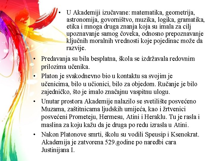  • U Akademiji izučavane: matematika, geometrija, astronomija, govorništvo, muzika, logika, gramatika, etika i