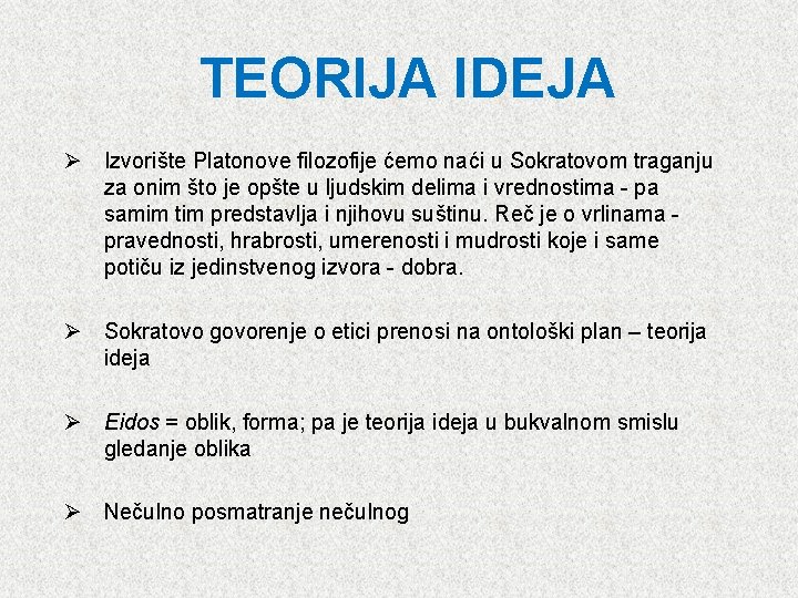 TEORIJA IDEJA Ø Izvorište Platonove filozofije ćemo naći u Sokratovom traganju za onim što