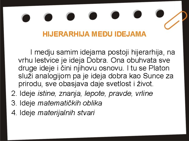 HIJERARHIJA MEĐU IDEJAMA I medju samim idejama postoji hijerarhija, na vrhu lestvice je ideja