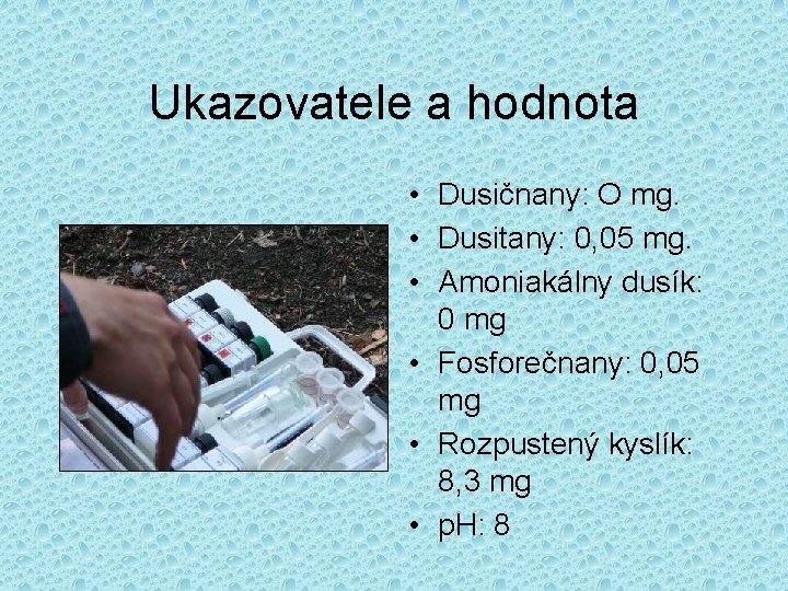 Ukazovatele a hodnota • Dusičnany: O mg. • Dusitany: 0, 05 mg. • Amoniakálny