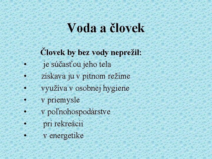 Voda a človek • • Človek by bez vody neprežil: je súčasťou jeho tela