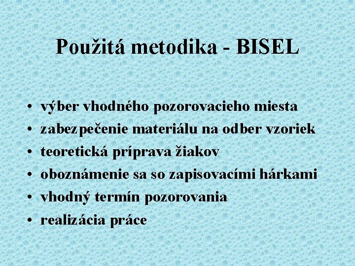 Použitá metodika - BISEL • • • výber vhodného pozorovacieho miesta zabezpečenie materiálu na