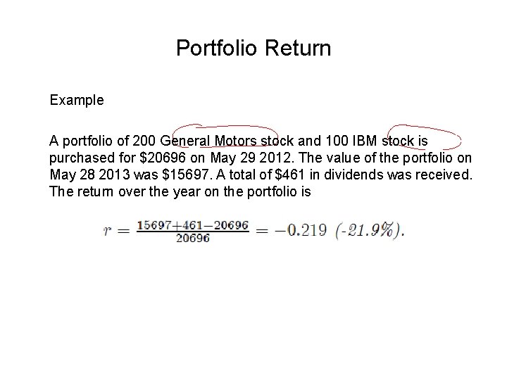 Portfolio Return Example A portfolio of 200 General Motors stock and 100 IBM stock