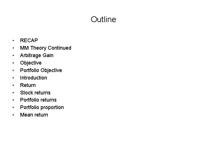 Outline • • • RECAP MM Theory Continued Arbitrage Gain Objective Portfolio Objective Introduction