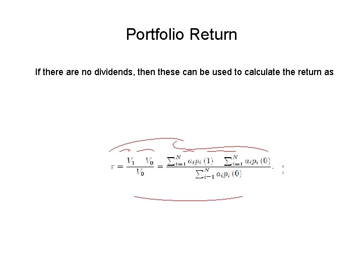 Portfolio Return If there are no dividends, then these can be used to calculate