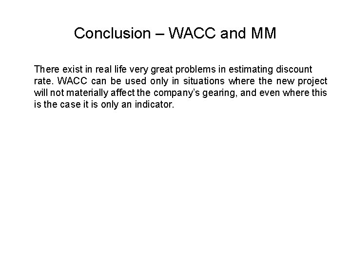 Conclusion – WACC and MM There exist in real life very great problems in