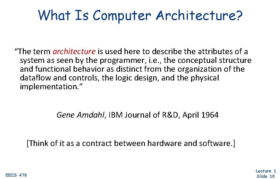 What Is Computer Architecture? “The term architecture is used here to describe the attributes