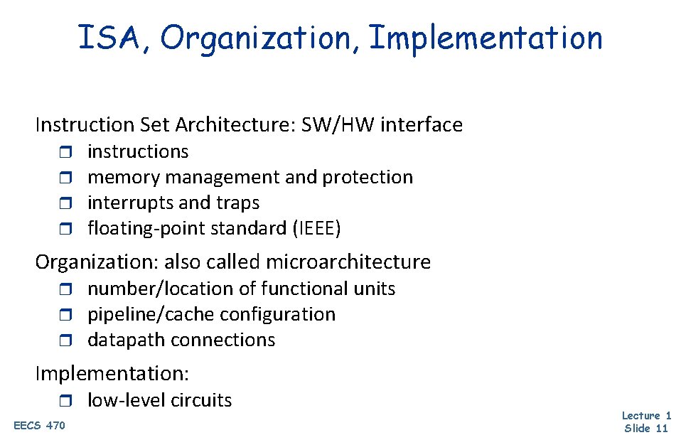 ISA, Organization, Implementation Instruction Set Architecture: SW/HW interface r r instructions memory management and