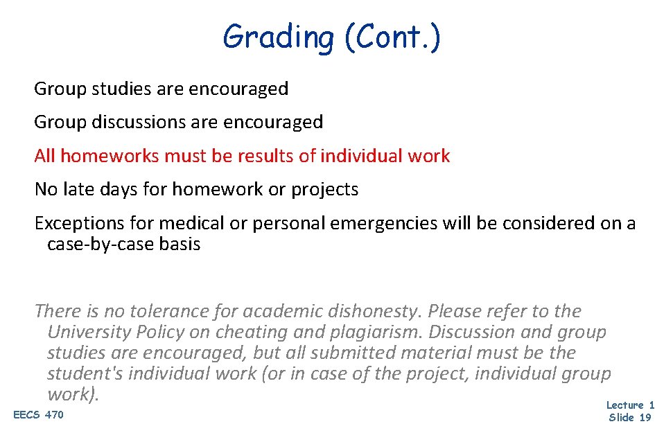 Grading (Cont. ) Group studies are encouraged Group discussions are encouraged All homeworks must