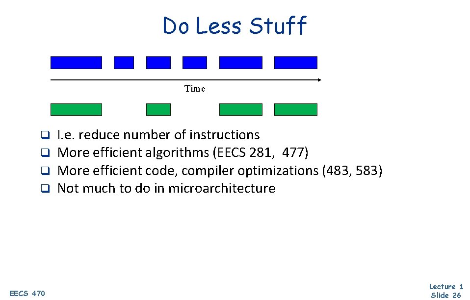 Do Less Stuff Time q q EECS 470 I. e. reduce number of instructions