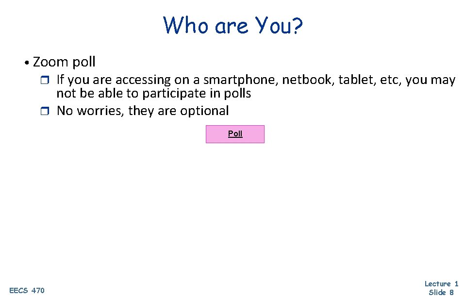 Who are You? • Zoom poll If you are accessing on a smartphone, netbook,
