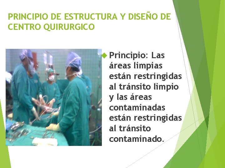 PRINCIPIO DE ESTRUCTURA Y DISEÑO DE CENTRO QUIRURGICO Principio: Las áreas limpias están restringidas