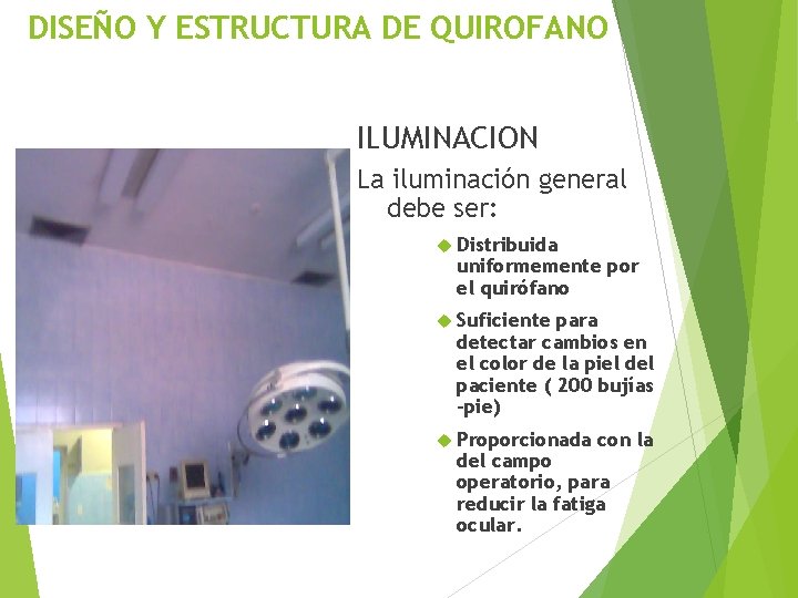 DISEÑO Y ESTRUCTURA DE QUIROFANO ILUMINACION La iluminación general debe ser: Distribuida uniformemente por