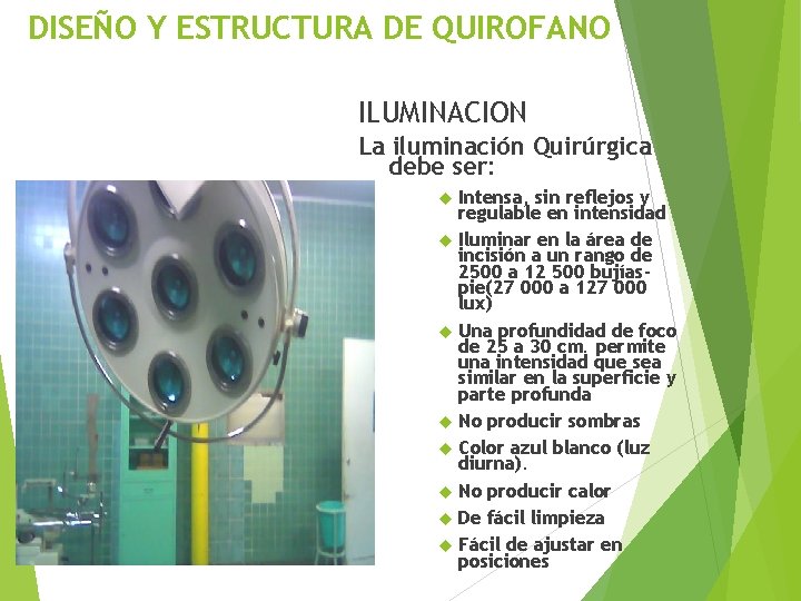 DISEÑO Y ESTRUCTURA DE QUIROFANO ILUMINACION La iluminación Quirúrgica debe ser: Intensa, sin reflejos