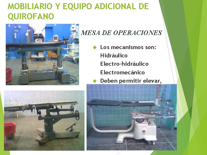 MOBILIARIO Y EQUIPO ADICIONAL DE QUIROFANO MESA DE OPERACIONES Los mecanismos son: Hidráulico Electro-hidráulico