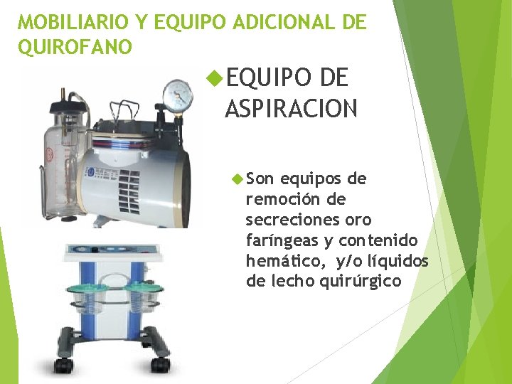 MOBILIARIO Y EQUIPO ADICIONAL DE QUIROFANO EQUIPO DE ASPIRACION Son equipos de remoción de