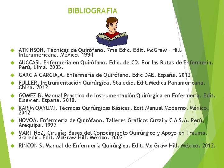 BIBLIOGRAFIA ATKINSON. Técnicas de Quirófano. 7 ma Edic. Edit. Mc. Graw – Hill Interamericana.