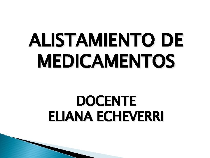 ALISTAMIENTO DE MEDICAMENTOS DOCENTE ELIANA ECHEVERRI 