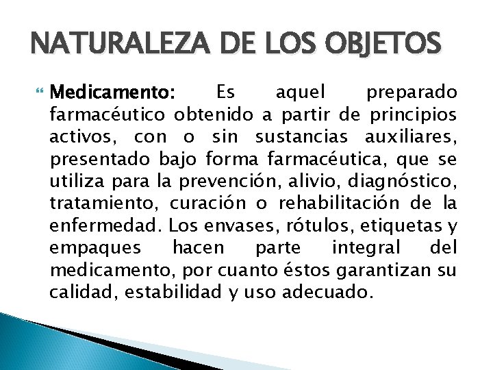 NATURALEZA DE LOS OBJETOS Medicamento: Es aquel preparado farmacéutico obtenido a partir de principios