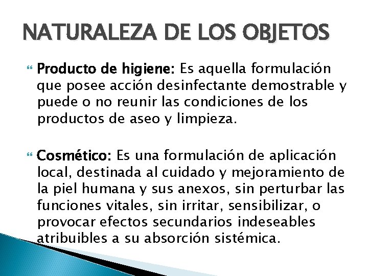 NATURALEZA DE LOS OBJETOS Producto de higiene: Es aquella formulación que posee acción desinfectante