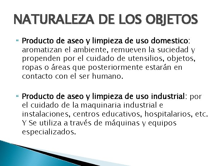 NATURALEZA DE LOS OBJETOS Producto de aseo y limpieza de uso domestico: aromatizan el