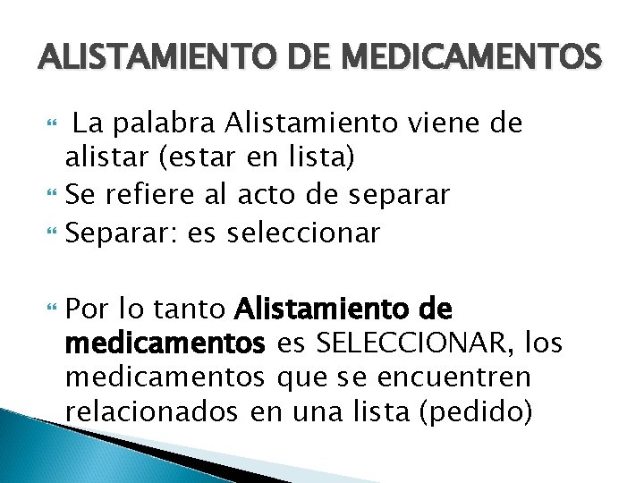 ALISTAMIENTO DE MEDICAMENTOS La palabra Alistamiento viene de alistar (estar en lista) Se refiere