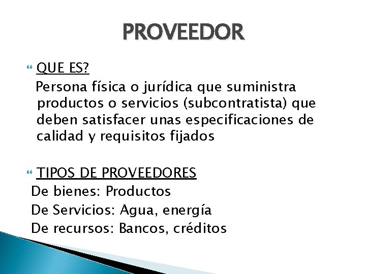 PROVEEDOR QUE ES? Persona física o jurídica que suministra productos o servicios (subcontratista) que