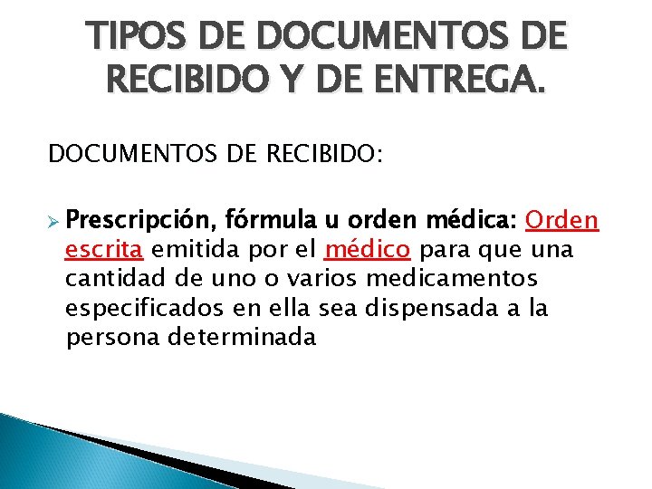 TIPOS DE DOCUMENTOS DE RECIBIDO Y DE ENTREGA. DOCUMENTOS DE RECIBIDO: Ø Prescripción, fórmula