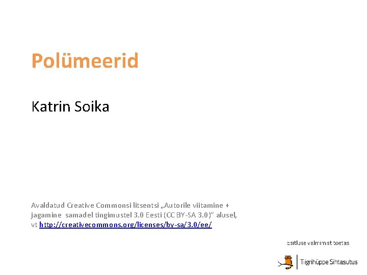 Polümeerid Katrin Soika Avaldatud Creative Commonsi litsentsi „Autorile viitamine + jagamine samadel tingimustel 3.