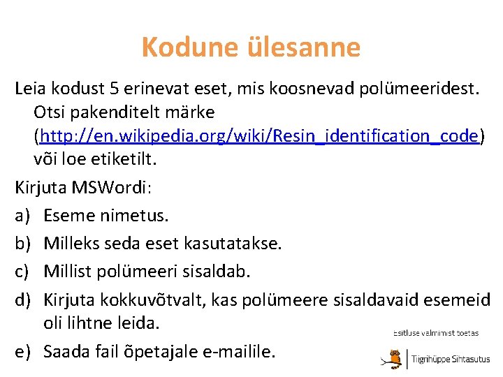Kodune ülesanne Leia kodust 5 erinevat eset, mis koosnevad polümeeridest. Otsi pakenditelt märke (http: