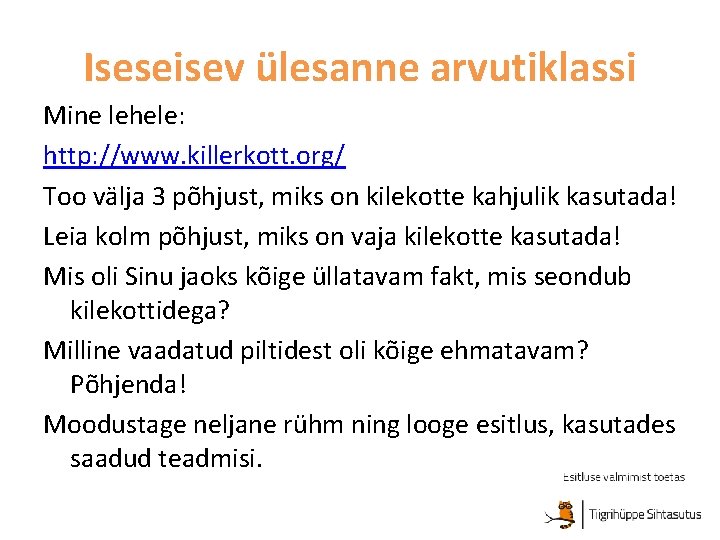 Iseseisev ülesanne arvutiklassi Mine lehele: http: //www. killerkott. org/ Too välja 3 põhjust, miks